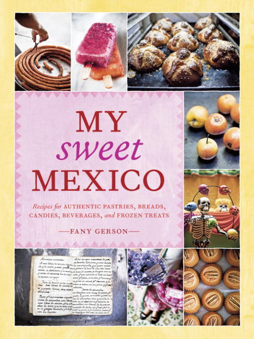 Title details for My Sweet Mexico by Fany Gerson - Wait list